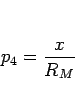 \begin{displaymath}
p_4 = \frac{x}{R_M}\end{displaymath}