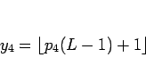 \begin{displaymath}
y_4=\lfloor p_4(L-1)+1\rfloor\end{displaymath}