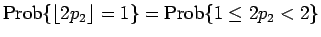 $\displaystyle \mathrm{Prob}\{\lfloor 2p_2\rfloor=1\}
=
\mathrm{Prob}\{1\leq 2p_2<2\}$