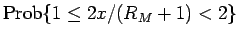 $\displaystyle \mathrm{Prob}\{1\leq 2x/(R_M+1)<2\}$