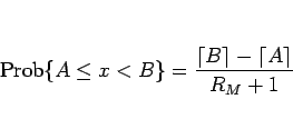 \begin{displaymath}
\mathrm{Prob}\{A\leq x<B\} = \frac{\lceil B\rceil-\lceil A\rceil}{R_M+1}
\end{displaymath}