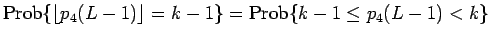 $\displaystyle \mathrm{Prob}\{\lfloor p_4(L-1)\rfloor=k-1\}
=
\mathrm{Prob}\{k-1\leq p_4(L-1)<k\}$