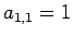 $a_{1,1}=1$