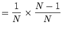 $=\displaystyle \frac{1}{N}\times\frac{N-1}{N}$