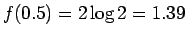 $f(0.5)=2\log 2=1.39$