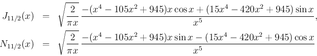 \begin{eqnarray*}J_{11/2}(x)
&=&
\sqrt{\frac{2}{\pi x}}\,
\frac{-(x^4-105x^2...
...\,
\frac{-(x^4-105x^2+945)x\sin x-(15x^4-420x^2+945)\cos x}{x^5}\end{eqnarray*}