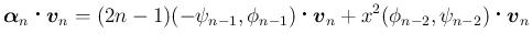 $\displaystyle \mbox{\boldmath {$\alpha$}}_n\mathop{}\mbox{\boldmath {$v$}}_n
=...
...ath {$v$}}_{n}
+x^2(\phi_{n-2},\psi_{n-2})\mathop{}\mbox{\boldmath {$v$}}_{n}
$