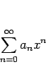 \begin{displaymath}
\sum_{n=0}^\infty a_n x^n\end{displaymath}