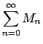 $\displaystyle \sum_{n=0}^\infty M_n$