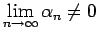 $\displaystyle \lim_{n\rightarrow\infty}\alpha_n\neq 0$