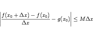 \begin{displaymath}
\left\vert\frac{f(x_0+\Delta x)-f(x_0)}{\Delta x}-g(x_0)\right\vert
\leq M\Delta x
\end{displaymath}