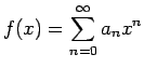 $\displaystyle f(x)=\sum_{n=0}^\infty a_n x^n$