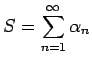 $\displaystyle S=\sum_{n=1}^\infty\alpha_n$