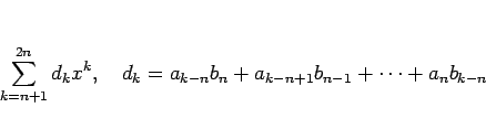 \begin{displaymath}
\sum_{k=n+1}^{2n}d_kx^k,\hspace{1zw}
d_k=a_{k-n}b_n+a_{k-n+1}b_{n-1}+\cdots+a_nb_{k-n}
\end{displaymath}