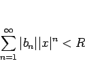 \begin{displaymath}
\sum_{n=1}^\infty\vert b_n\vert\vert x\vert^n<R
\end{displaymath}