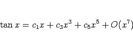 \begin{displaymath}
\tan x = c_1 x+ c_3 x^3 + c_5x^5 + O(x^7)
\end{displaymath}