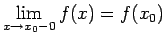 $\displaystyle \lim_{x\rightarrow x_0-0}f(x)=f(x_0)$