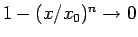 $1-(x/x_0)^n\rightarrow 0$