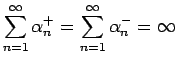 $\displaystyle \sum_{n=1}^\infty \alpha_n^{+}
=\sum_{n=1}^\infty \alpha_n^{-}=\infty$