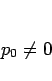 \begin{displaymath}
p_0\neq 0\end{displaymath}