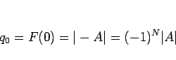 \begin{displaymath}
q_0=F(0)=\vert-A\vert = (-1)^N\vert A\vert
\end{displaymath}