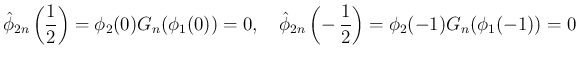 $\displaystyle \hat{\phi}_{2n}\left(\frac{1}{2}\right)
= \phi_2(0)G_n(\phi_1(0))...
...zw}
\hat{\phi}_{2n}\left(-\,\frac{1}{2}\right)
= \phi_2(-1)G_n(\phi_1(-1)) = 0
$