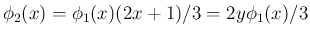 $\phi_2(x) = \phi_1(x)(2x+1)/3 = 2y\phi_1(x)/3$