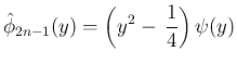 $\displaystyle \hat{\phi}_{2n-1}(y) = \left(y^2-\,\frac{1}{4}\right)\psi(y)
$