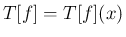 $T[f]=T[f](x)$