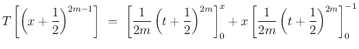 $\displaystyle {T\left[\left(x+\frac{1}{2}\right)^{2m-1}\right]
\ =\
\left[\fra...
...}\right]_0^x
+x\left[\frac{1}{2m}\left(t+\frac{1}{2}\right)^{2m}\right]_0^{-1}}$