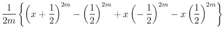 $\displaystyle \frac{1}{2m}\left\{
\left(x+\frac{1}{2}\right)^{2m}-\left(\frac{1...
...{2m}
+x\left(-\,\frac{1}{2}\right)^{2m}-x\left(\frac{1}{2}\right)^{2m}
\right\}$