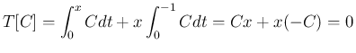 $\displaystyle T[C] = \int_0^x Cdt + x\int_0^{-1}Cdt = Cx+x(-C) = 0
$