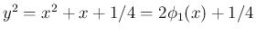 $y^2=x^2+x+1/4=2\phi_1(x)+1/4$