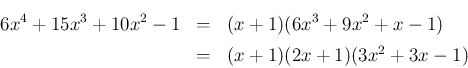 \begin{eqnarray*}6x^4+15x^3 +10x^2-1
&=& (x+1)(6x^3+9x^2+x-1)
\\ &=&
(x+1)(2x+1)(3x^2+3x-1)\end{eqnarray*}