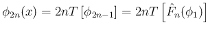 $\displaystyle \phi_{2n}(x)
= 2nT\left[\phi_{2n-1}\right]
= 2nT\left[\hat{F}_n(\phi_1)\right]
$