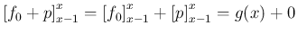 $\displaystyle \left[f_0 +p\right]_{x-1}^x = \left[f_0\right]_{x-1}^x + \left[p\right]_{x-1}^x = g(x) + 0
$