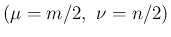 $\displaystyle (\mu=m/2,\ \nu=n/2)$