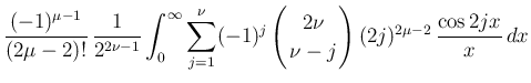 $\displaystyle \frac{(-1)^{\mu-1}}{(2\mu-2)!}\,\frac{1}{2^{2\nu-1}}
\int_0^\inft...
...u\!\! \\  \!\!\nu-j\!\! \end{array}\right)(2j)^{2\mu-2}\,\frac{\cos 2jx}{x}\,dx$