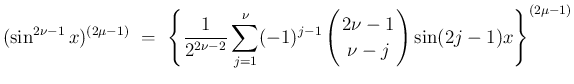 $\displaystyle {(\sin^{2\nu-1}x)^{(2\mu-1)}
\ =\
\left\{\frac{1}{2^{2\nu-2}}\su...
...!2\nu-1\!\! \\  \!\!\nu-j\!\! \end{array}\right)\sin(2j-1)x\right\}^{(2\mu-1)}}$