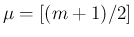 $\mu = [(m+1)/2]$