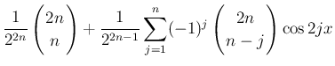 $\displaystyle \frac{1}{2^{2n}}\left(\begin{array}{c}
\!\!2n\!\! \\  \!\!n\!\! \...
...^j\left(\begin{array}{c}
\!\!2n\!\! \\  \!\!n-j\!\! \end{array}\right)\cos 2j x$