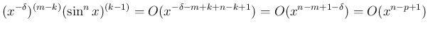 $\displaystyle (x^{-\delta})^{(m-k)}(\sin^n x)^{(k-1)}
= O(x^{-\delta-m+k+n-k+1})
= O(x^{n-m+1-\delta})
= O(x^{n-p+1})$