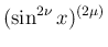 $\displaystyle (\sin^{2\nu}x)^{(2\mu)}$