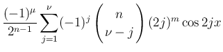 $\displaystyle \frac{(-1)^\mu}{2^{n-1}}
\sum_{j=1}^\nu (-1)^j\left(\begin{array}{c}
\!\!n\!\! \\  \!\!\nu-j\!\! \end{array}\right)(2j)^m\cos2jx$