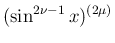 $\displaystyle (\sin^{2\nu-1}x)^{(2\mu)}$