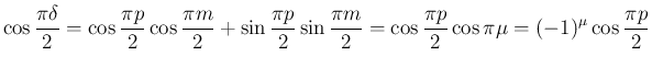 $\displaystyle \cos\frac{\pi\delta}{2}
=
\cos\frac{\pi p}{2}\cos\frac{\pi m}{2}
...
...n\frac{\pi m}{2}
= \cos\frac{\pi p}{2}\cos\pi\mu
= (-1)^\mu\cos\frac{\pi p}{2}
$