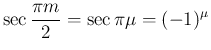 $\displaystyle \sec\frac{\pi m}{2}
= \sec\pi\mu
= (-1)^{\mu}
$