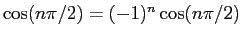 $\cos(n\pi/2)=(-1)^n\cos(n\pi/2)$