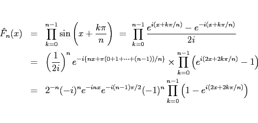 \begin{eqnarray*}\hat{F}_n(x)
&=&
\prod_{k=0}^{n-1}\sin\left(x + \frac{k\pi}{n...
...1)\pi/2}(-1)^n
\prod_{k=0}^{n-1}\left(1-e^{i(2x+2k\pi/n)}\right)\end{eqnarray*}