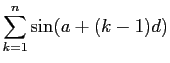 $\displaystyle \sum_{k=1}^n \sin(a+(k-1)d)$